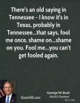 george-w-bush-quote-theres-an-old-saying-in-tennessee-i-know-its-in.jpg