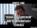 resized_ironsarc-meme-generator-first-line-irony-and-sarcasm-are-my-breakfeast-cereals-b9b6bb.jpg