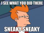 i-see-what-you-did-there-futurama-fry-sneaky-sneak-Hk7gda_zps290ac531.jpg