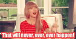 Taylor_never_happen.gif